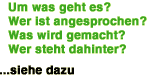 Um was geht es?
Wer ist angesprochen?
Was wird gemacht?
Wer steht dahinter?

...siehe dazu